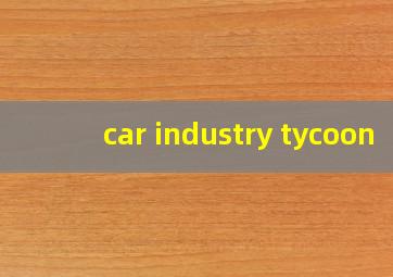 car industry tycoon